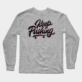 Keep Pushing Skate Long Sleeve T-Shirt